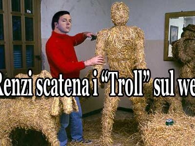 Renzi crea i “Troll”: gli uomini di “paglia”