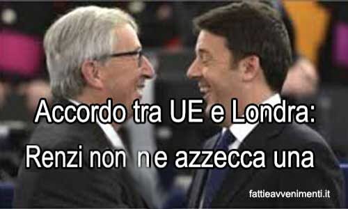 L’accordo tra UE e Londra è uno schiaffo a Renzi