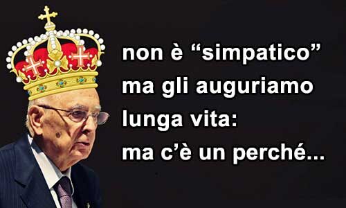 Napolitano non è “simpatico”, ma gli auguriamo lunga vita: ecco perché…