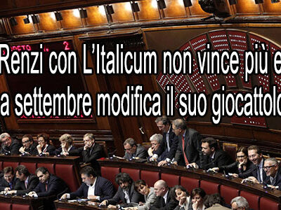 Renzi è alla “frutta” e a settembre cambia l’Italicum