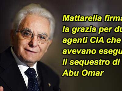 Mattarella peggio di Napolitano: grazia 2 agenti CIA